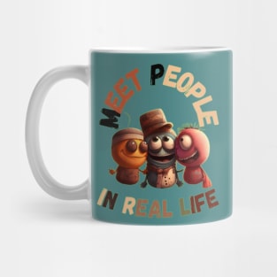 Meet People In Real Life Mug